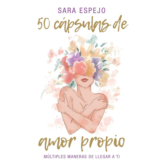 50 Cápsulas De Amor Propio, De Sara Espejo. Editorial Independently, Tapa Blanda En Español