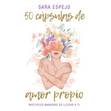 50 Cápsulas De Amor Propio, De Sara Espejo. Tapa Blanda En Español