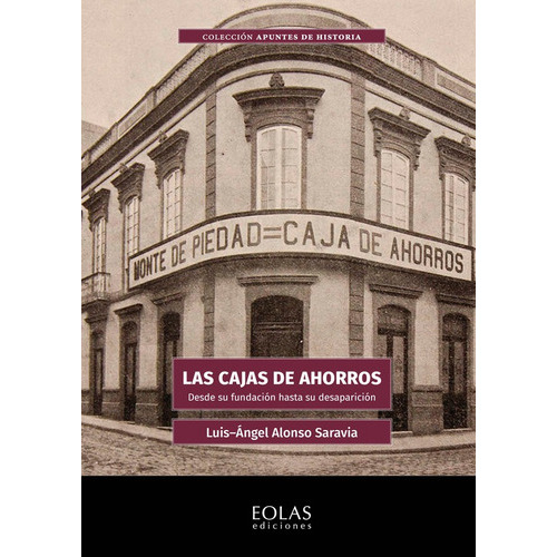 Las Cajas De Ahorro, De Luis Ángel Alonso Saravia. Editorial Eolas Ediciones, Tapa Blanda En Español, 2022