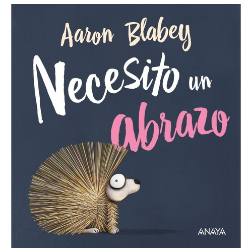 Necesito Un Abrazo, De Blabey Aaron / Valero Jaime. Editorial Anaya, Tapa Blanda En Español
