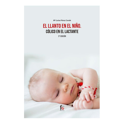 EL LLANTO EN EL NIÃÂO.COLICO DEL LACTANTE -2 ED, de PEREZ CONDE, MARIA LUISA. Editorial Formación Alcalá, S.L., tapa blanda en español