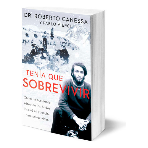 Tenia Que Sobrevivir (i Had To Survive Spanish Edition) Cómo Un Accidente Aéreo En Los Andes Inspiró Mi Vocación Para Salvar Vidas