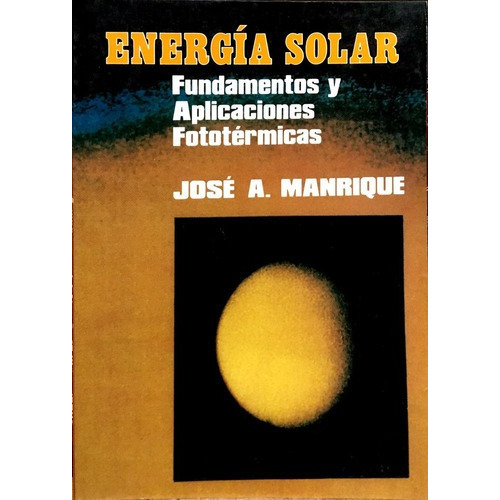 Energia Solar. Fundamentos Y Aplicaciones Fototermicas, De Manrique, Jose A.. Editorial Harla (mexico) En Español