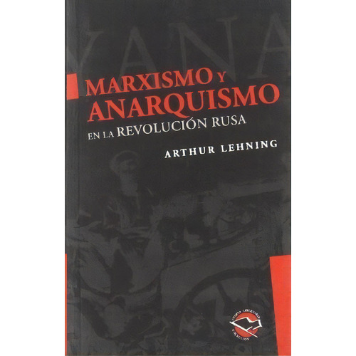 Marxismo Y Anarquismo En La Revolucion Rusa, De Lehning, Arthur. Editorial Libros De La Araucaria S.a, Tapa Blanda En Español