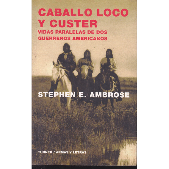 Caballo Loco Y Custer. Stephen Ambrose.