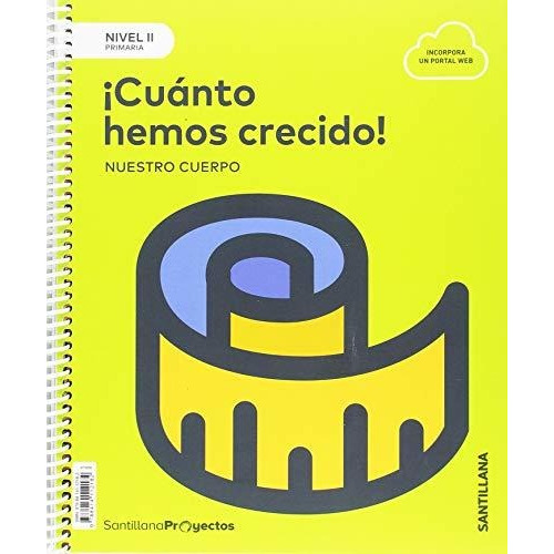 Cuanto Hemos Crecido Nivel Ii. Ciencias Naturales. Proyectos, De Sin Dato. Editorial Santillana, Tapa Blanda En Español, 2018
