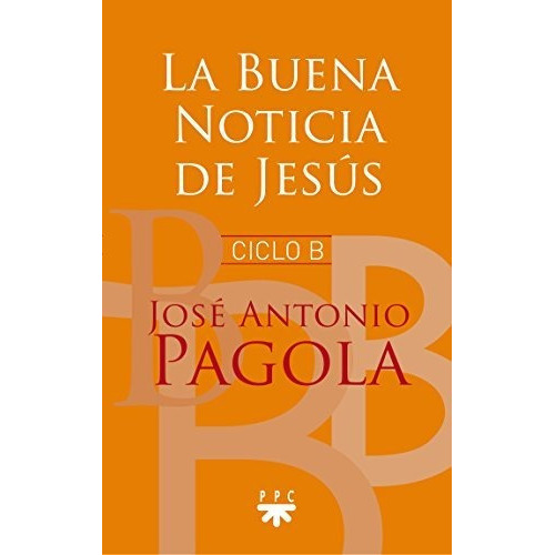 La Buena Noticia De Jesús : Ciclo B, De José Antonio Pagola. Editorial Ppc Editorial, Tapa Blanda En Español, 2017