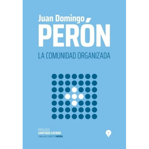 Libro La Comunidad Organizada - Juan Domingo Peron - Coleccion Cabecita Negra, de Peron, Juan Domingo. Editorial Punto De Encuentro, tapa blanda en español, 2019