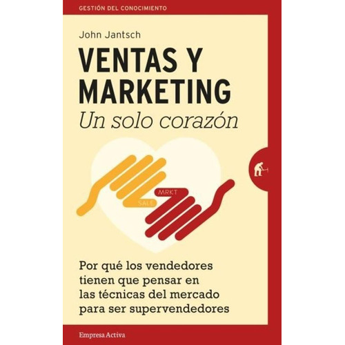 Ventas Y Marketing. Un Solo Corazon - John Jantsch