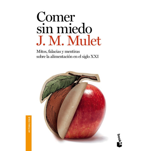 Comer Sin Miedo: Mitos, Falacias Y Mentiras Sobre La Alimentación En El Siglo Xxi, De J.m. Mulet. Editorial Booket En Español