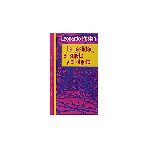 Realidad, El Sujeto Y El Objeto / Leonardo Peskin (envíos)