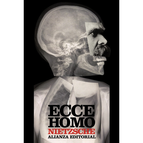 Ecce Homo: Cómo Se Llega A Ser Lo Que Se Es, De Nietzsche, Friedrich. Editorial Alianza, Tapa Blanda En Español, 2011