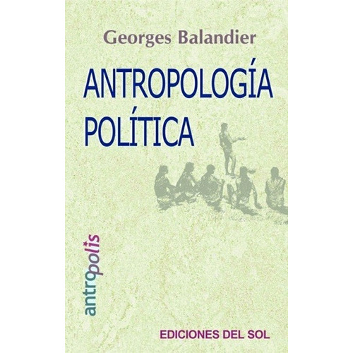 Antropología Política, De Georges Balandier. Editorial Ediciones Del Sol En Español