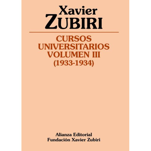 Cursos universitarios. Volumen III (1933-1934) (Obras de Xavier Zubiri), de Zubiri Apalategui, Xavier. Alianza Editorial, tapa pasta blanda, edición edicion en español, 2012