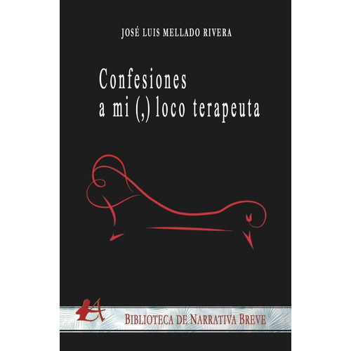 Confesiones A Mi (,) Loco Terapeuta, De Mellado Rivera, José Luis. Editorial Adarve, Tapa Blanda En Español