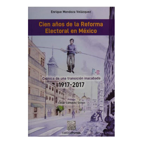 Cien años de la reforma electoral en México: No, de Mendoza Velázquez, Enrique., vol. 1. Editorial Porrua, tapa pasta blanda, edición 1 en español, 2020