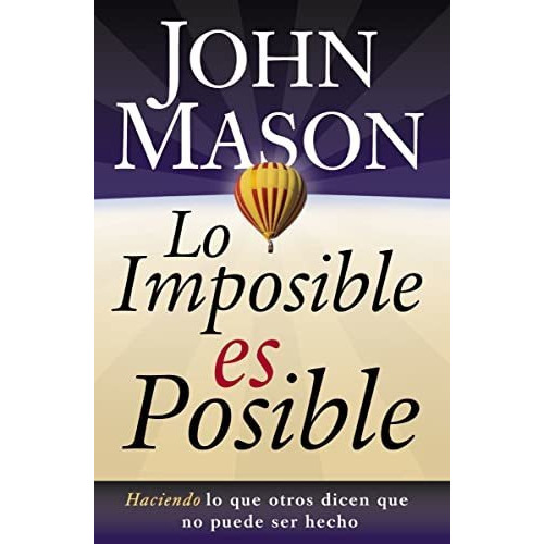 Lo Imposible Es Posible Haciendo Lo Que Otros Dicen Que No, De Mason, John. Editorial Grupo Nelson, Tapa Blanda En Español, 2005