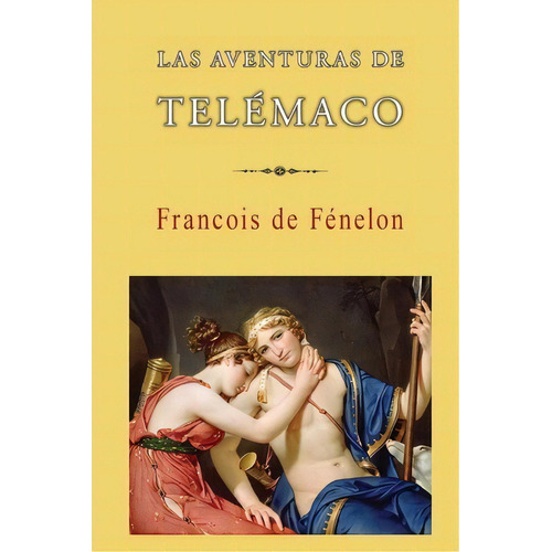 Las Aventuras De Tel Maco, De Francois De Fenelon. Editorial Createspace Independent Publishing Platform, Tapa Blanda En Español