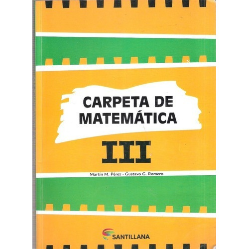 Mi Carpeta De Matemática Iii, De Martín Pérz Y Gistavo Romero. Editorial Santillana, 2014 En Español