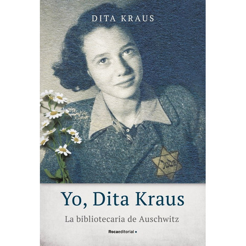 Yo, Dita Kraus - La Bibliotecaria De Auschwitz, De Dita Kraus. Roca Editorial, Tapa Blanda En Español, 2021