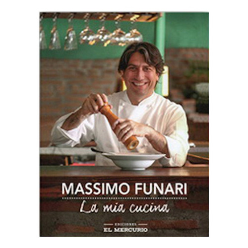 Libro La Mia Cucina.: Libro La Mia Cucina., De Massimo Funari. Editorial Ediciones El Mercurio, Tapa Blanda En Castellano