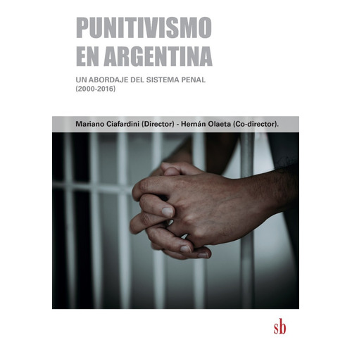 Punitivismo En Argentina (2000-2016). Ciafardini - Olaeta