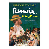 Renoir . Vida Y Obra.