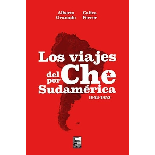 Los Viajes Del Che Por Sudamerica - Granado Ferrer