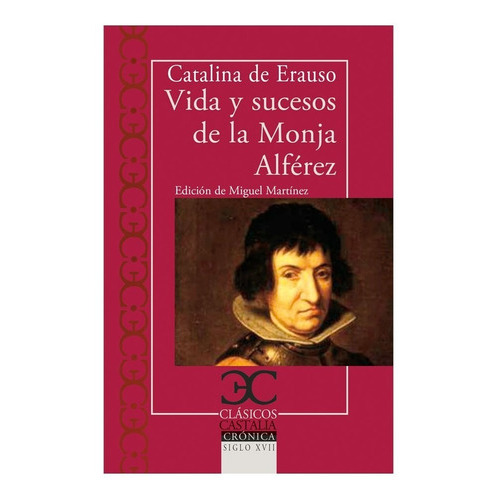 Libro Vida Y Sucesos De La Monja Alferez, De Catalina De Erauso. Editorial Castalia, Tapa Blanda En Español, 2021