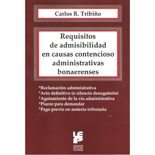 Requisitos De Admisibilidad En Causas Contencioso Administrativas Bonaerense, De Carlos R. Tribiño. Editorial Platense, Tapa Blanda En Español