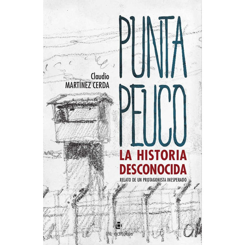 Punta Peuco La Historia Desconocida / Claudio Martínez