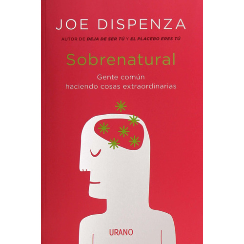 Sobrenatural: Gente común haciendo cosas extraordinarias, de Joe Dispenza., vol. 0.0. Editorial URANO, tapa blanda, edición 1.0 en español, 2018
