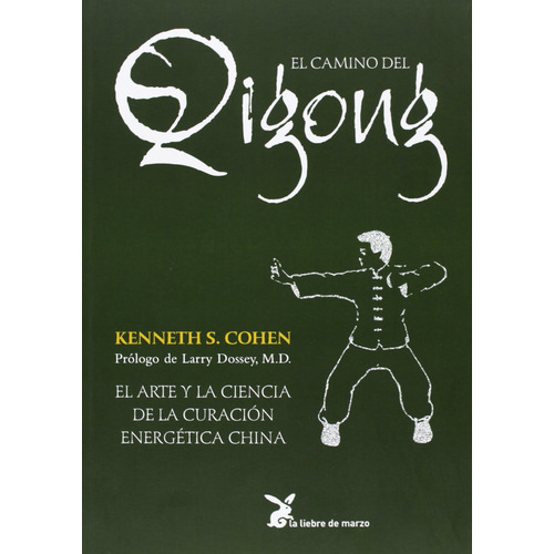 El camino del Qigong: El arte y la ciencia de la curación energética china, de Cohen, Kenneth S.. Editorial La Liebre de Marzo, tapa blanda en español, 2011
