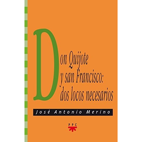Don Quijote Y San Francisco   Dos Locos Necesarios, De Jose Antonio Merino., Vol. N/a. Editorial Ppc Editorial, Tapa Blanda En Español, 2017