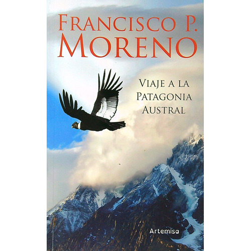 Viaje a la Patagonia austral, de Francisco P. Moreno. Editorial Artemisa, tapa blanda en español, 2022