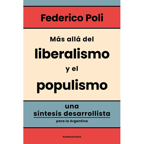 Libro Mas Alla Del Liberalismo Y Populismo - Federico Poli - Sudamericana
