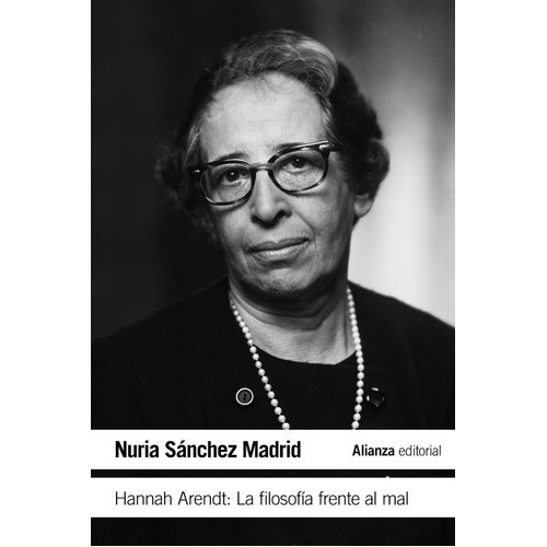 Hannah Arendt: La Filosofia Frente Al Mal, De Sanchez Madrid, Nuria. Alianza Editorial, Tapa Blanda En Español