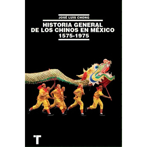 Historia General De Los Chinos En Mxico 1575-1975, De Chong, Jos Luis. Editorial Turner, Edición 1