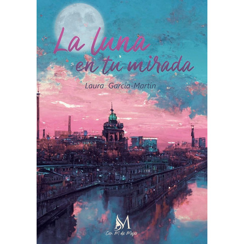 La Luna En Tu Mirada, De García-martín, Laura. Con M De Mujer Editorial Sl, Tapa Blanda En Español