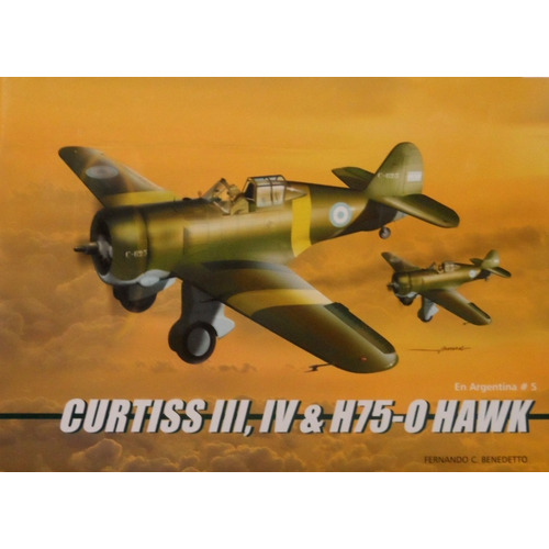 Curtiss Iii Iv & H75-0 Hawk En Argentina  Libro 5 Padín