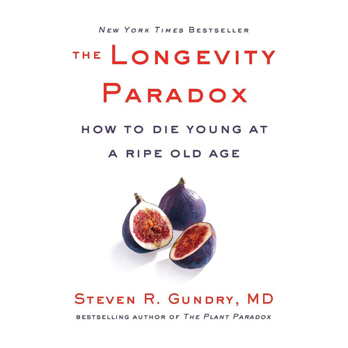 The Longevity Paradox : How To Die Young At A Ripe Old Age, De Steven R. Gundry. Editorial Harpercollins Publishers Inc, Tapa Dura En Inglés