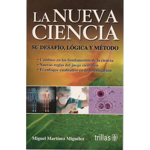 La Nueva Ciencia: Su Desafío, Lógica Y Método, De Martínez Miguélez, Miguel., Vol. 1. Editorial Trillas, Tapa Blanda, Edición 1a En Español, 1998