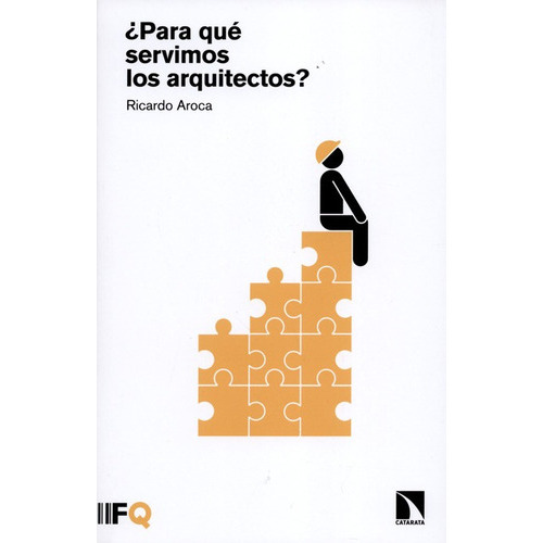 Para Que Servimos Los Arquitectos, De Aroca, Ricardo. Editorial Los Libros De La Catarata, Tapa Blanda, Edición 1 En Español, 2016