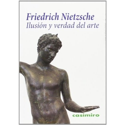 Ilusion Y Verdad Del Arte - Nietzsche Friedric