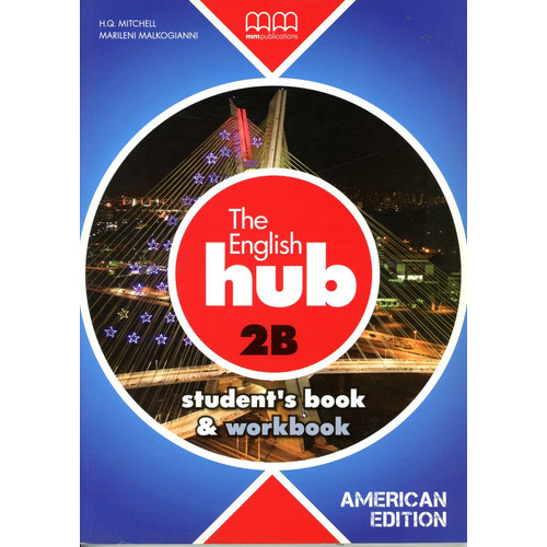 English Hub,the 2b (amer.ed.) - Book + Wbk - H.q., Marileni, De Mitchell H.q. / Malkogianni Marileni. Editorial Mm Publications, Tapa Blanda En Inglés, 2013