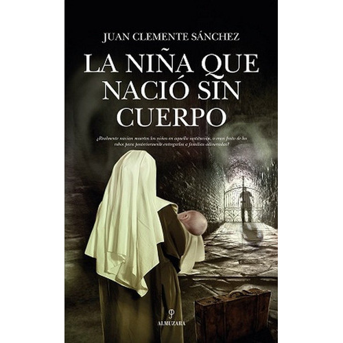 La Niãâ±a Que Naciãâ³ Sin Cuerpo, De Clemente Sánchez, Juan. Editorial Almuzara, Tapa Blanda En Español
