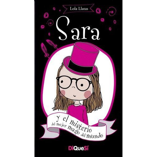 Sara Y El Misterio Del Mejor Mago Del Mundo / Sara / Vol. 4, De Llatas, Lola. Editorial Diquesi, Tapa Rustica En Español