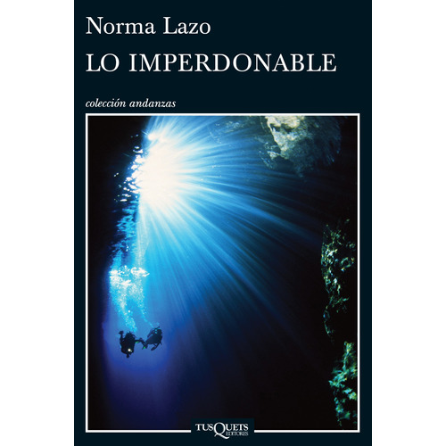 Lo imperdonable, de Lazo, Norma. Serie Andanzas Editorial Tusquets México, tapa blanda en español, 2014