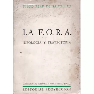 La F.o.r.a. Ideología Y Trayectoria - Diego A. De Santillan