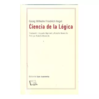 Ciencia De La Lógica - Georg Wilhem Friedrich Hegel